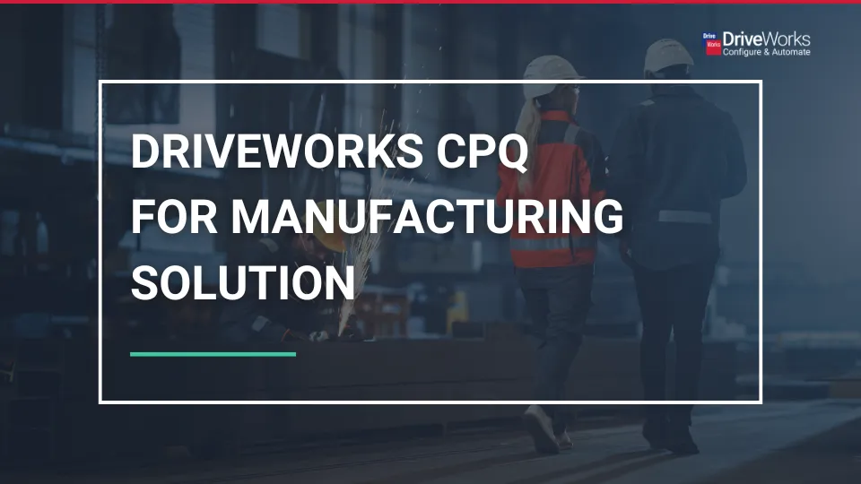 适用于制造业的 DriveWorks CPQ 解决方案